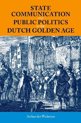 Cover of State Communication and Public Politics in the Dutch Golden Age