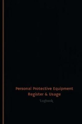 Cover of Personal Protective Equipment Register & Usage Log (Logbook, Journal - 120 pages