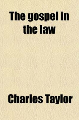 Cover of The Gospel in the Law; A Critical Examination of the Citations from the Old Testament in the New. a Critical Examination of the Citations from the Old Testament in the New