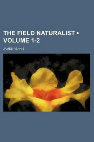 Cover of The Field Naturalist (Volume 1-2)