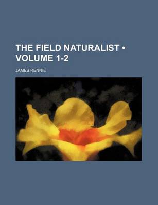 Book cover for The Field Naturalist (Volume 1-2)