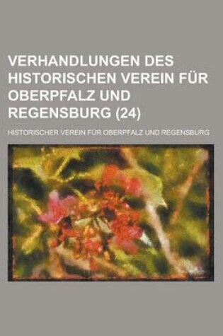 Cover of Verhandlungen Des Historischen Verein Fur Oberpfalz Und Regensburg (24 )