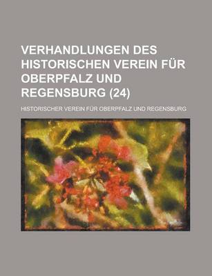 Book cover for Verhandlungen Des Historischen Verein Fur Oberpfalz Und Regensburg (24 )