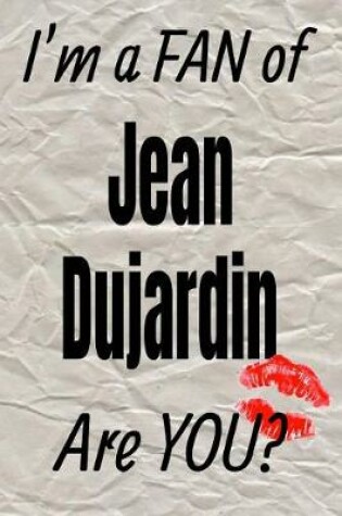 Cover of I'm a Fan of Jean Dujardin Are You? Creative Writing Lined Journal