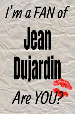 Book cover for I'm a Fan of Jean Dujardin Are You? Creative Writing Lined Journal