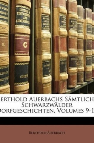 Cover of Berthold Auerbachs Samtliche Schwarzwalder Dorfgeschichten, Volumes 9-10