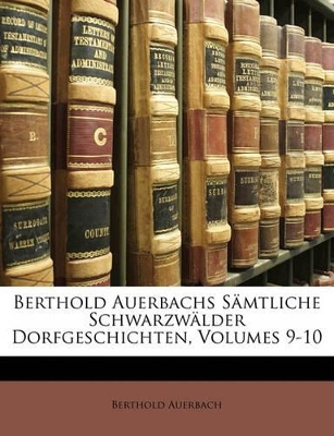 Book cover for Berthold Auerbachs Samtliche Schwarzwalder Dorfgeschichten, Volumes 9-10