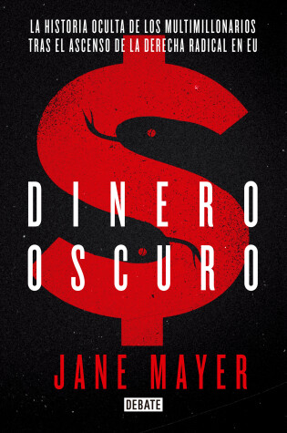 Cover of Dinero Oscuro. La historia oculta de los multimillonarios tras el ascenso de la derecha radical en USA  / Dark Money