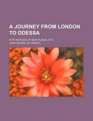 Book cover for A Journey from London to Odessa; With Notices of New Russia, Etc