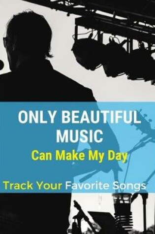 Cover of Only Beautiful Music Can Make My Day