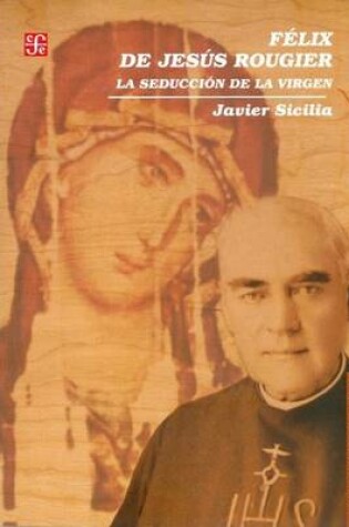 Cover of Felix de Jesus Rougier. La Seduccion de La Virgen