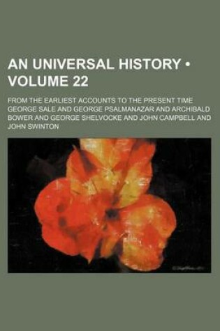 Cover of An Universal History (Volume 22); From the Earliest Accounts to the Present Time