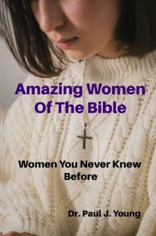 Cover of Amazing Women Of the Bible