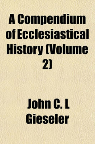 Cover of A Compendium of Ecclesiastical History (Volume 2)