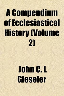 Book cover for A Compendium of Ecclesiastical History (Volume 2)