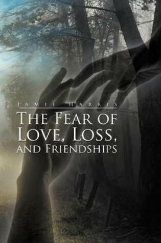 Cover of The Fear of Love, Loss, and Friendships