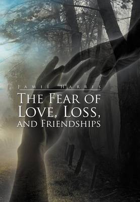 Book cover for The Fear of Love, Loss, and Friendships