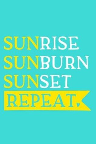 Cover of Sunrise Sunburn Sunset Repeat