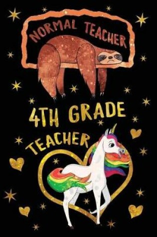 Cover of Normal Teacher 4th Grade Teacher Journal Unicorn Gold