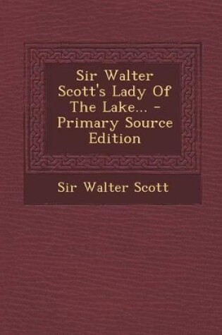 Cover of Sir Walter Scott's Lady of the Lake... - Primary Source Edition