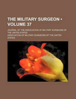 Book cover for The Military Surgeon (Volume 37); Journal of the Association of Military Surgeons of the United States