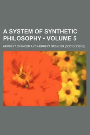 Cover of A System of Synthetic Philosophy (Volume 5)