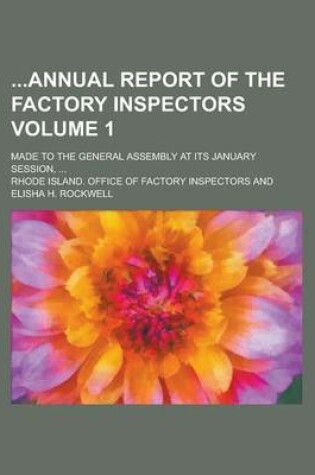 Cover of Annual Report of the Factory Inspectors; Made to the General Assembly at Its January Session, ... Volume 1