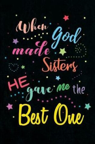 Cover of When God made Sisters He gave me the Best One