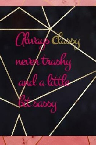 Cover of Always Classy Never Trashy And A Little Bit Sassy