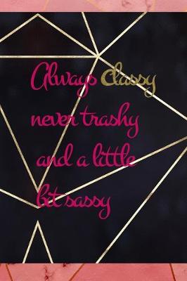 Book cover for Always Classy Never Trashy And A Little Bit Sassy