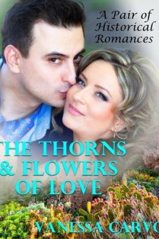 Cover of The Thorns & Flowers of Love: A Pair of Historical Romances