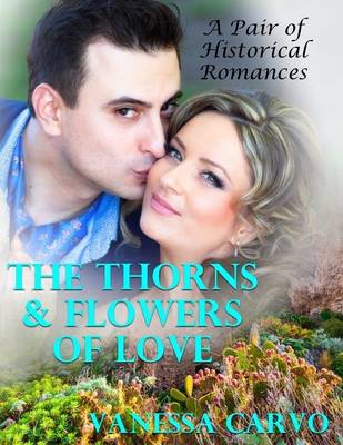 Book cover for The Thorns & Flowers of Love: A Pair of Historical Romances