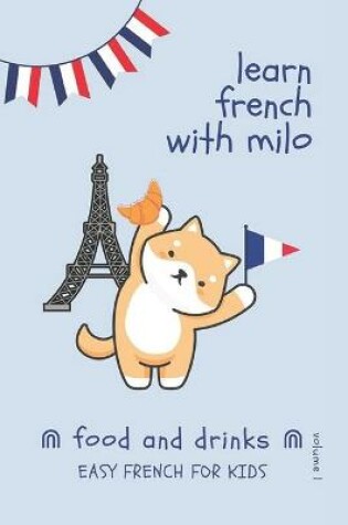 Cover of Learn French with Milo - Food and Drinks, Volume 1