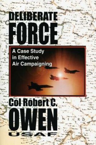 Cover of Deliberate Force - A Case Study in Effective Air Campaigning