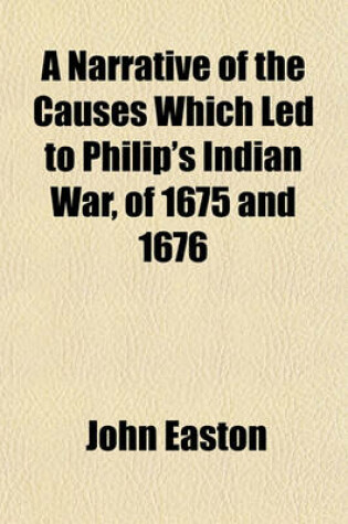 Cover of A Narrative of the Causes Which Led to Philip's Indian War, of 1675 and 1676