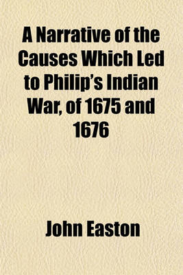 Book cover for A Narrative of the Causes Which Led to Philip's Indian War, of 1675 and 1676