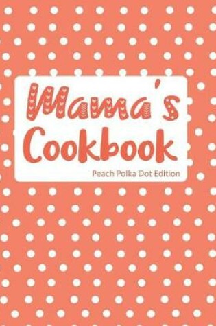 Cover of Mama's Cookbook Peach Polka Dot Edition