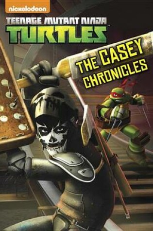 Cover of The Casey Chronicles (Teenage Mutant Ninja Turtles)