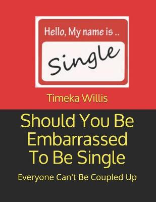 Book cover for Should You Be Embarrassed To Be Single