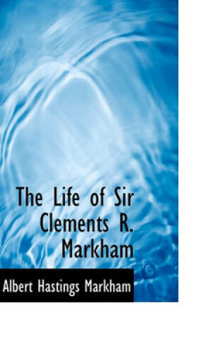 Cover of The Life of Sir Clements R. Markham