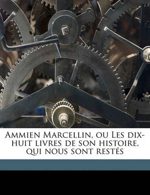 Book cover for Ammien Marcellin, Ou Les Dix-Huit Livres de Son Histoire, Qui Nous Sont Restes Volume 3