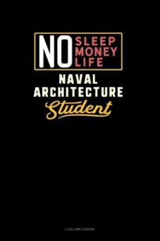 Cover of No Sleep. No Money. No Life. Naval Architecture Student