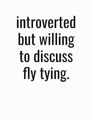 Book cover for Introverted But Willing To Discuss Fly Tying