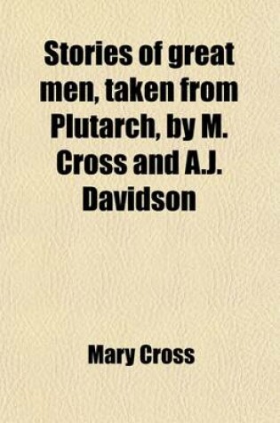 Cover of Stories of Great Men, Taken from Plutarch, by M. Cross and A.J. Davidson