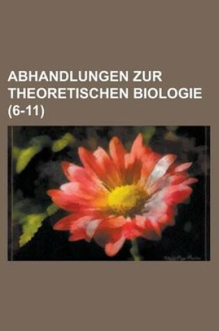 Cover of Abhandlungen Zur Theoretischen Biologie (6-11)