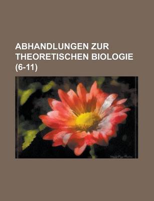 Book cover for Abhandlungen Zur Theoretischen Biologie (6-11)