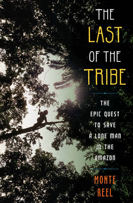 The Last of the Tribe by Monte Reel