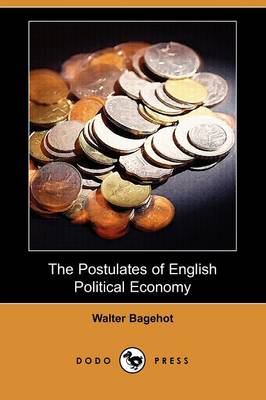 Book cover for The Postulates of English Political Economy (Dodo Press)