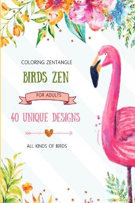 Book cover for Coloring zentangle birds zen for adults, 40 designs all kinds of birds