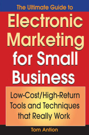 Cover of The Ultimate Guide to Electronic Marketing for Small Business